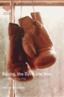 Image for Boxing, the gym, and men  : the mark of the fist