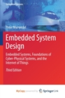 Image for Embedded System Design : Embedded Systems, Foundations of Cyber-Physical Systems, and the Internet of Things