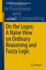 Image for On the Logos: a naive view on ordinary reasoning and fuzzy logic
