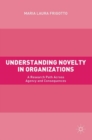 Image for Understanding novelty in organizations  : a research path across agency and consequences
