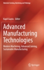 Image for Advanced manufacturing technologies  : modern machining, advanced joining, sustainable manufacturing