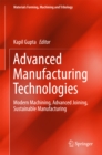 Image for Advanced Manufacturing Technologies: Modern Machining, Advanced Joining, Sustainable Manufacturing