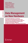 Image for Data management on new hardware: 7th International Workshop on Accelerating Data Analysis and Data Management Systems Using Modern Processor and Storage Architectures, ADMS 2016 and 4th International Workshop on In-Memory Data Management and Analytics, IMDM 2016, New Delhi, India, 
