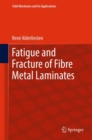 Image for Fatigue and fracture of fibre metal laminates