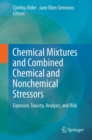 Image for Chemical mixtures and combined chemical and nonchemical stressors  : exposure, toxicity, analysis, and risk
