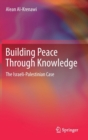 Image for Building Peace Through Knowledge : The Israeli-Palestinian Case