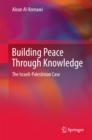 Image for Building Peace Through Knowledge: The Israeli-Palestinian Case