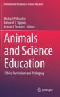 Image for Animals and science education  : ethics, curriculum and pedagogy
