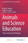 Image for Animals and Science Education : Ethics, Curriculum and Pedagogy