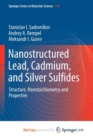 Image for Nanostructured Lead, Cadmium, and Silver Sulfides : Structure, Nonstoichiometry and Properties