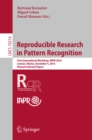 Image for Reproducible research in pattern recognition: first International Workshop, RRPR 2016, Cancun, Mexico, December 4, 2016, Revised selected papers