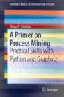 Image for A primer on process mining  : practical skills with Python and Graphviz