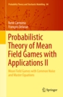 Image for Probabilistic Theory of Mean Field Games With Applications Ii: Mean Field Games With Common Noise and Master Equations : 84
