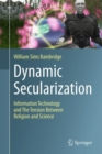 Image for Dynamic secularization: information technology and the tension between religion and science