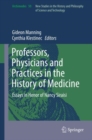 Image for Professors, Physicians and Practices in the History of Medicine: Essays in Honor of Nancy Siraisi