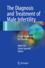 Image for Diagnosis and Treatment of Male Infertility: A Case-Based Guide for Clinicians