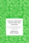 Image for The 21st century fight for the Amazon: environmental enforcement in the world&#39;s biggest rainforest