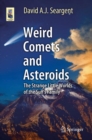 Image for Weird Comets And Asteroids : The Strange Little Worlds Of The Sun&#39;s Family