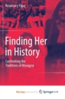 Image for Finding Her in History : Confronting the Traditions of Misogyny