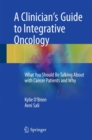 Image for A clinician&#39;s guide to integrative oncology  : what you should be talking about with cancer patients and why