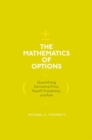 Image for The mathematics of options  : quantifying derivative price, payoff, probability, and risk