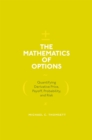 Image for The Mathematics of Options: Quantifying Derivative Price, Payoff, Probability, and Risk