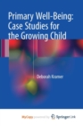 Image for Primary Well-Being: Case Studies for the Growing Child