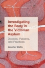Image for Investigating the Body in the Victorian Asylum