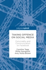 Image for Taking Offence on Social Media: Conviviality and Communication on Facebook