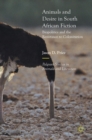 Image for Animals and desire in South African fiction  : biopolitics and the resistance to colonization