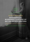 Image for Biographical misrepresentations of British women writers: a hall of mirrors and the long nineteenth century
