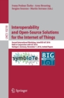 Image for Interoperability and open-source solutions for the internet of things  : second International Workshop, InterOSS-IoT 2016, held in conjunction with IoT 2016, Stuttgart, Germany, November 7, 2016, inv