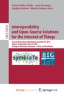 Image for Interoperability and Open-Source Solutions for the Internet of Things : Second International Workshop, InterOSS-IoT 2016, Held in Conjunction with IoT 2016, Stuttgart, Germany, November 7, 2016, Invit