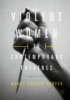Image for Violent women in contemporary theatres: staging resistance