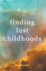 Image for Finding lost childhoods  : supporting care-leavers to access personal records