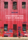Image for African immigrant traders in inner city Johannesburg: deconstructing the threatening &#39;other&#39;