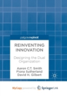 Image for Reinventing Innovation : Designing the Dual Organization