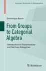 Image for From groups to categorial algebra: introduction to protomodular and Mal&#39;tsev categories