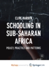 Image for Schooling in Sub-Saharan Africa : Policy, Practice and Patterns