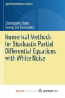 Image for Numerical Methods for Stochastic Partial Differential Equations with White Noise