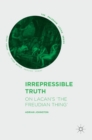 Image for Irrepressible truth  : on Lacan&#39;s &#39;the Freudian thing&#39;