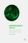 Image for Irrepressible truth: on Lacan&#39;s &#39;the Freudian thing&#39;