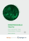 Image for Irrepressible Truth : On Lacan&#39;s &#39;The Freudian Thing&#39;