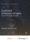 Image for God and Ultimate Origins : A Novel Cosmological Argument 