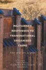 Image for Militarised responses to transnational organised crime  : the war on crime