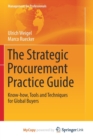 Image for The Strategic Procurement Practice Guide : Know-how, Tools and Techniques for Global Buyers