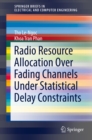 Image for Radio Resource Allocation Over Fading Channels Under Statistical Delay Constraints
