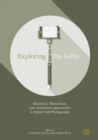 Image for Exploring the selfie: historical, theoretical and analytical approaches to digital self-photography