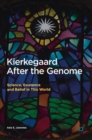 Image for Kierkegaard after the genome  : science, existence and belief in this world