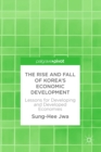 Image for The Rise and Fall of Korea&#39;s Economic Development: Lessons for Developing and Developed Economies